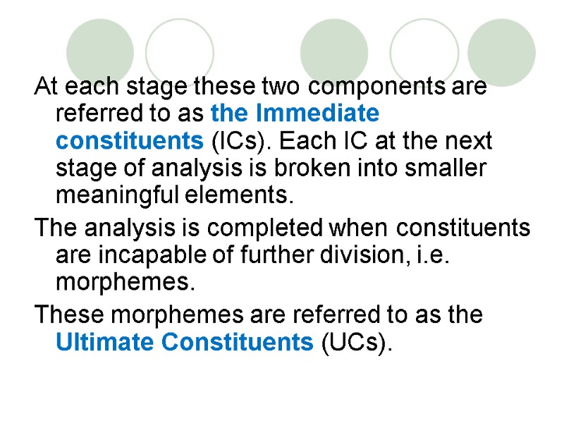 At each stage these two components are referred to as the Immediate constituents (ICs).